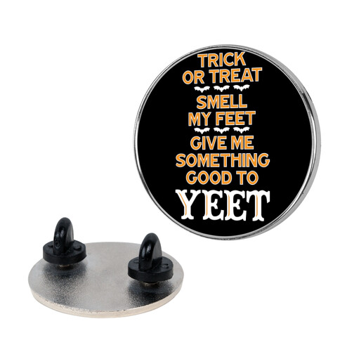 Trick Or Treat, Smell My Feet, Give Me Something Good To YEET Pin