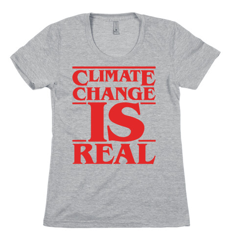Climate Change Is Real Stranger Things Parody Womens T-Shirt