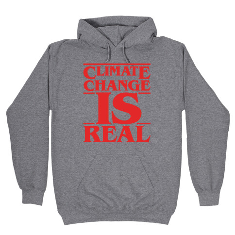 Climate Change Is Real Stranger Things Parody Hooded Sweatshirt