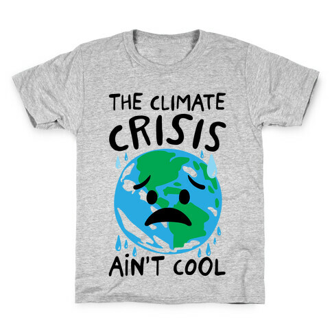 The Climate Crisis Ain't Cool  Kids T-Shirt