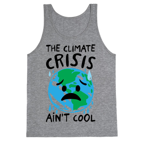 The Climate Crisis Ain't Cool  Tank Top