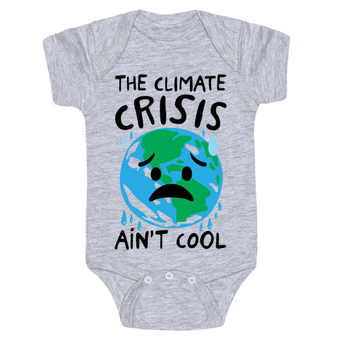 The Climate Crisis Ain't Cool  Baby One-Piece