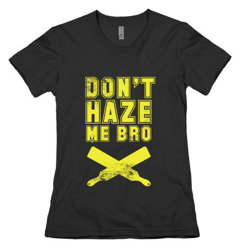 Don't Haze Me Bro Womens T-Shirt