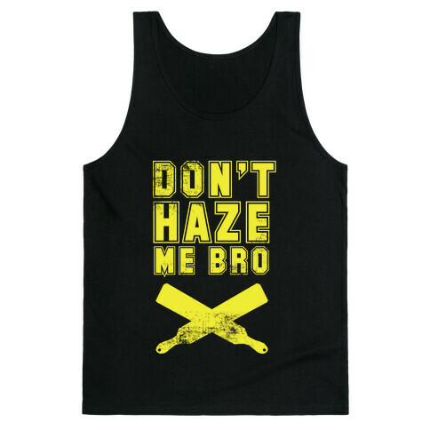 Don't Haze Me Bro Tank Top