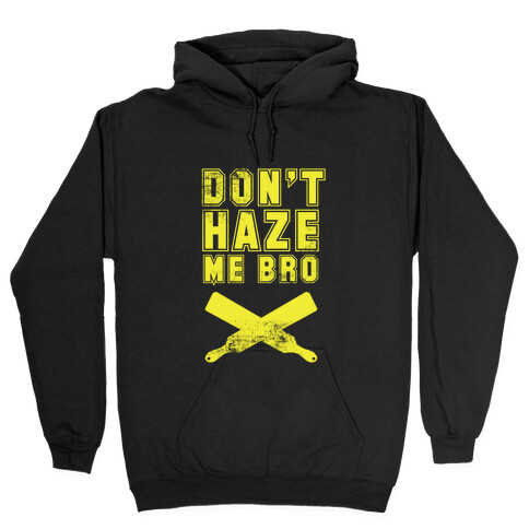 Don't Haze Me Bro Hooded Sweatshirt
