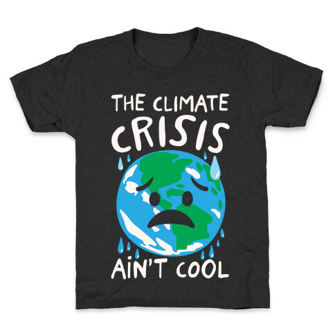 The Climate Crisis Ain't Cool White Print Kids T-Shirt