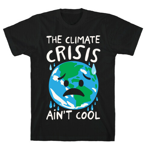 The Climate Crisis Ain't Cool White Print T-Shirt
