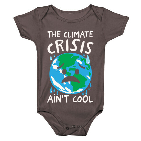 The Climate Crisis Ain't Cool White Print Baby One-Piece