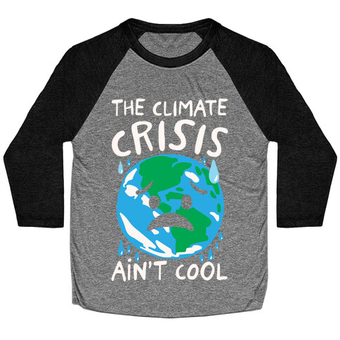 The Climate Crisis Ain't Cool White Print Baseball Tee