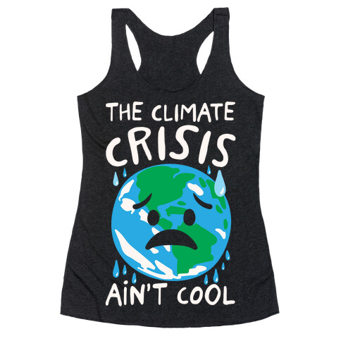 The Climate Crisis Ain't Cool White Print Racerback Tank Top