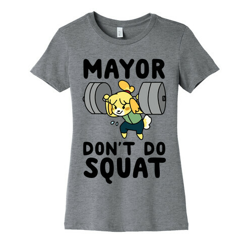 Mayor Don't Do Squat - Isabelle Womens T-Shirt