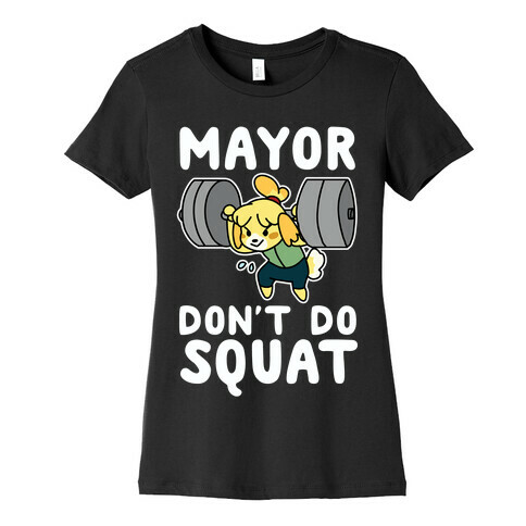 Mayor Don't Do Squat - Isabelle Womens T-Shirt
