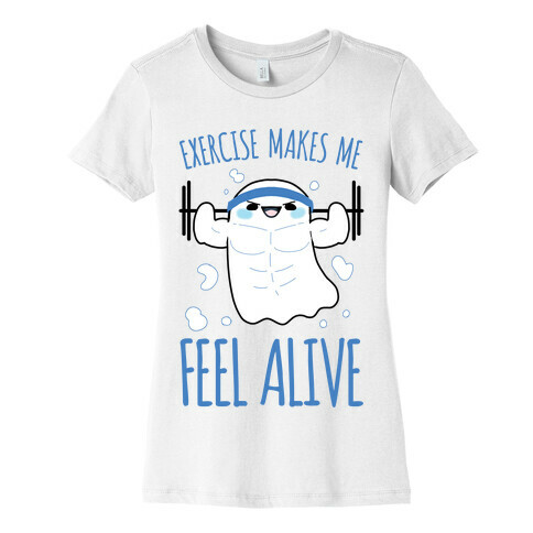 Exercise Makes Me Feel Alive Womens T-Shirt