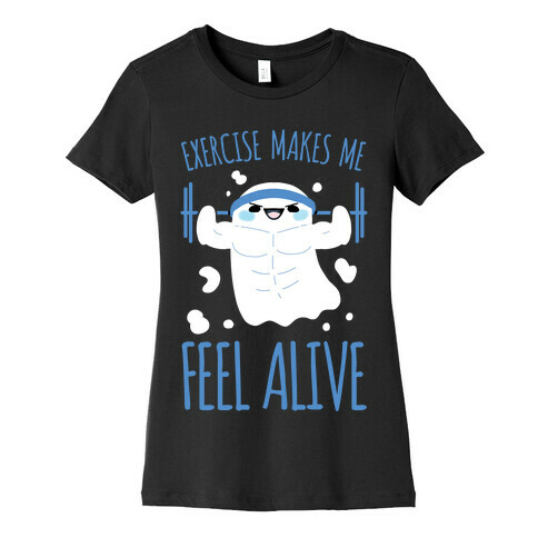 Exercise Makes Me Feel Alive Womens T-Shirt