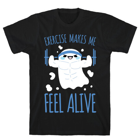 Exercise Makes Me Feel Alive T-Shirt