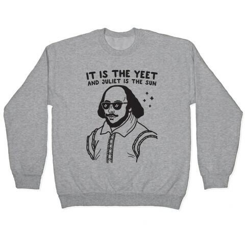 It's The Yeet And Juliet Is The Sun (Shakespeare) Pullover