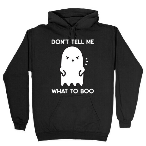 Don't Tell Me What To Boo Hooded Sweatshirt