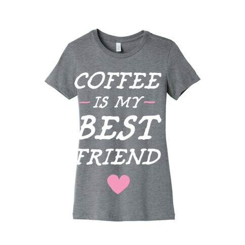 Coffee Is My Best Friend Womens T-Shirt