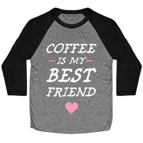 Coffee Is My Best Friend Baseball Tee