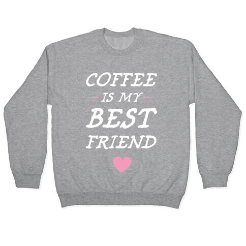 Coffee Is My Best Friend Pullover