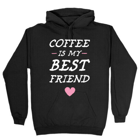 Coffee Is My Best Friend Hooded Sweatshirt