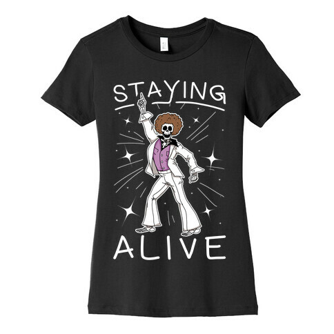 Staying Alive Womens T-Shirt