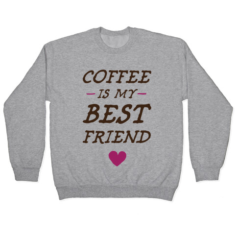 Coffee Is My Best Friend Pullover