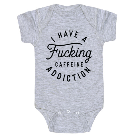 I Have A F***ing Caffeine Addiction Baby One-Piece