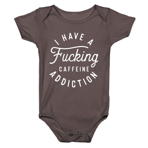 I Have A F***ing Caffeine Addiction Baby One-Piece