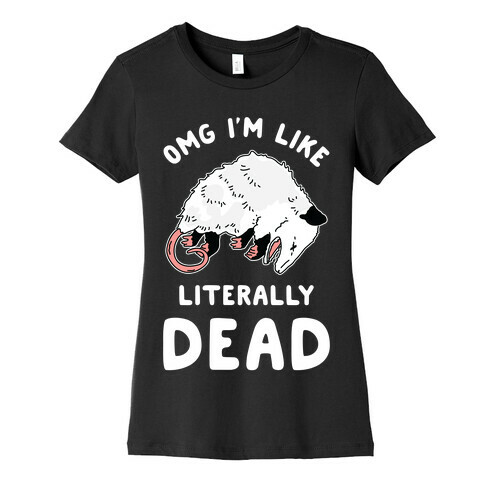 OMG I'm Literally Dead Possum Womens T-Shirt