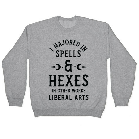 I Majored in Spells and Hexes in Other Words Liberal Arts Pullover