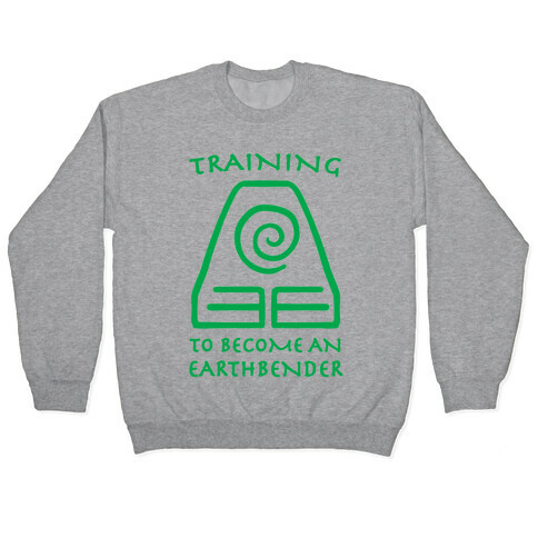 Training to Become An Earthbender Pullover