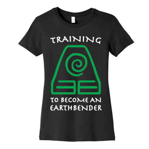 Training to Become An Earthbender Womens T-Shirt