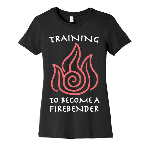 Training to Become A Firebender Womens T-Shirt