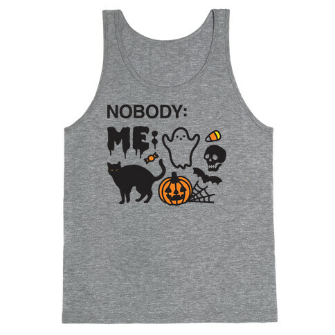 Nobody: Me: HALLOWEEN Tank Top