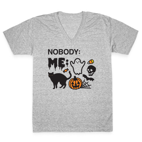 Nobody: Me: HALLOWEEN V-Neck Tee Shirt