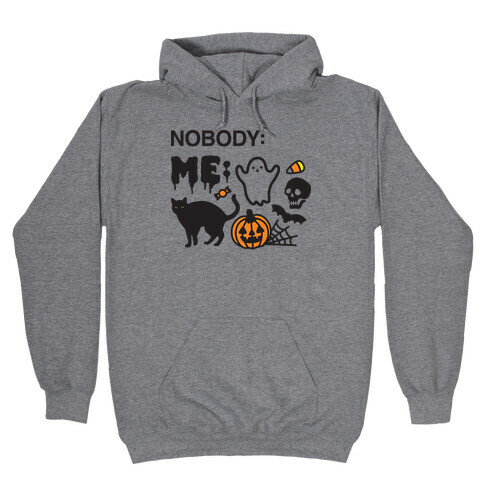 Nobody: Me: HALLOWEEN Hooded Sweatshirt