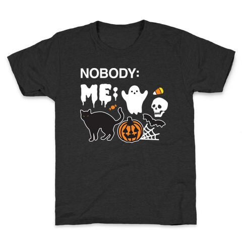 Nobody: Me: HALLOWEEN Kids T-Shirt