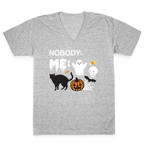 Nobody: Me: HALLOWEEN V-Neck Tee Shirt