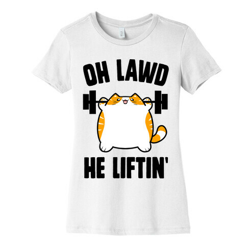 Oh Lawd He Liftin' Womens T-Shirt