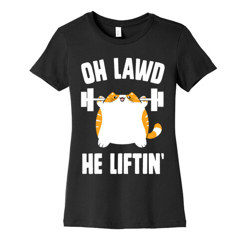 Oh Lawd He Liftin' Womens T-Shirt