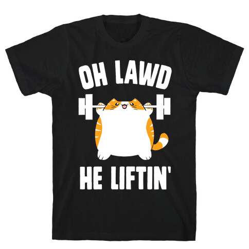 Oh Lawd He Liftin' T-Shirt