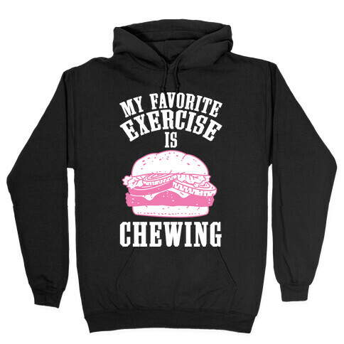 My Favorite Exercise is Chewing Hooded Sweatshirt