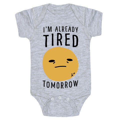I'm Already Tired Tomorrow  Baby One-Piece