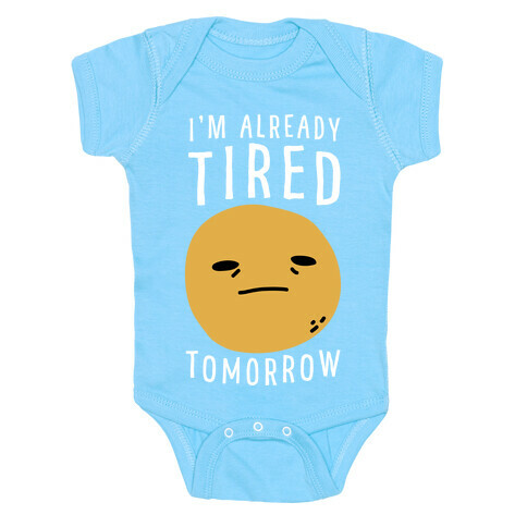 I'm Already Tired Tomorrow  Baby One-Piece