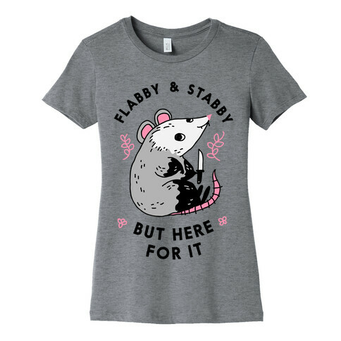 Flabby & Stabby But Here For It Womens T-Shirt