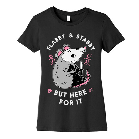 Flabby & Stabby But Here For It Womens T-Shirt