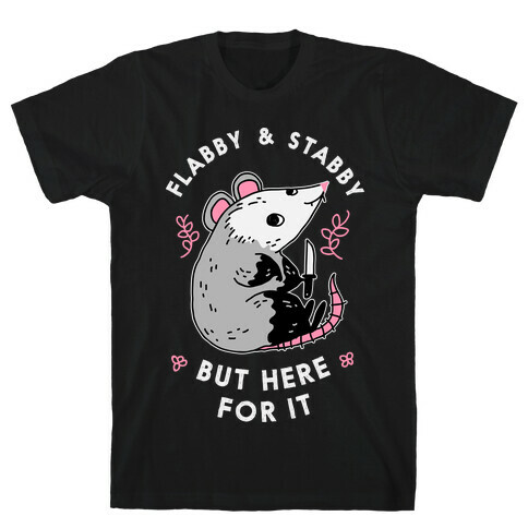 Flabby & Stabby But Here For It T-Shirt