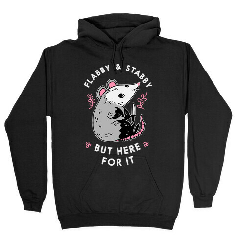 Flabby & Stabby But Here For It Hooded Sweatshirt