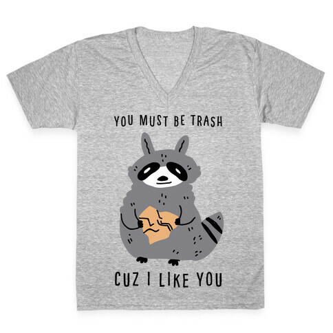 You Must Be Trash Cuz I Like You V-Neck Tee Shirt